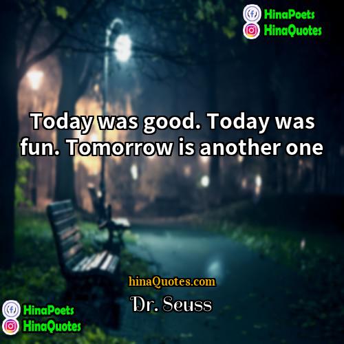 Dr Seuss Quotes | Today was good. Today was fun. Tomorrow